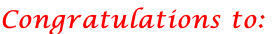 Congratulations to: