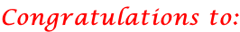 Congratulations to:
